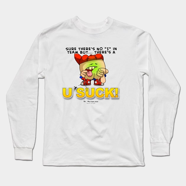 Sure there's No I in Team But... There a U in SUCK Long Sleeve T-Shirt by McCullagh Art